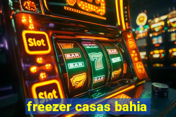 freezer casas bahia